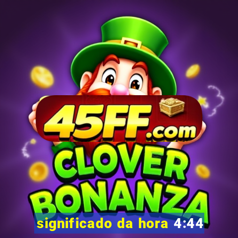 significado da hora 4:44